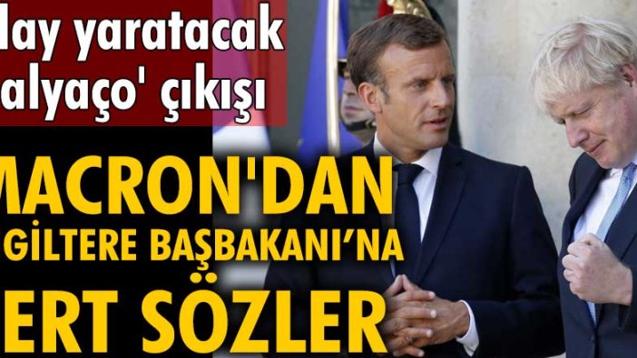 Emmanuel Macron'dan sert sözler: Boris Johnson'a palyaço dedi