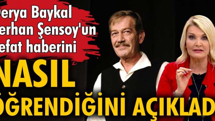 Derya Baykal, Ferhan Şensoy'un vefat haberini bakın nasıl öğrendi?