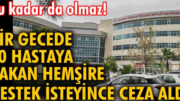 Bu kadar da olmaz! İzmir'de bir gecede 20 hastaya bakan hemşire, destek isteyince ceza aldı