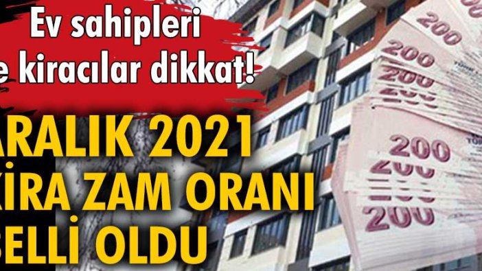 Ev sahipleri ve kiracılar dikkat! Aralık 2021 kira zam oranı belli oldu