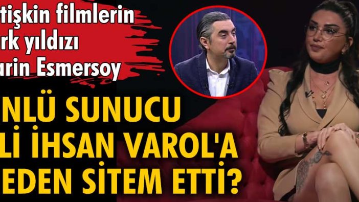 Yetişkin filmlerin Türk yıldızı Narin Esmersoy, ünlü sunucu Ali İhsan Varol'a sitem etti