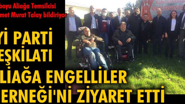 İYİ Parti Aliağa İlçe Teşkilatı Aliağa Engelliler Derneği'ni ziyaret etti