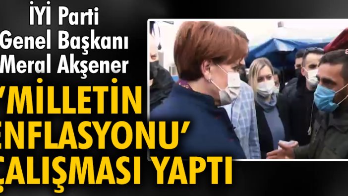 İYİ Parti Genel Başkanı Meral Akşener ‘Milletin Enflasyonu’ çalışması yaptı