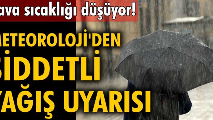 Hava sıcaklığı düşüyor! Meteoroloji'den şiddetli yağış uyarısı