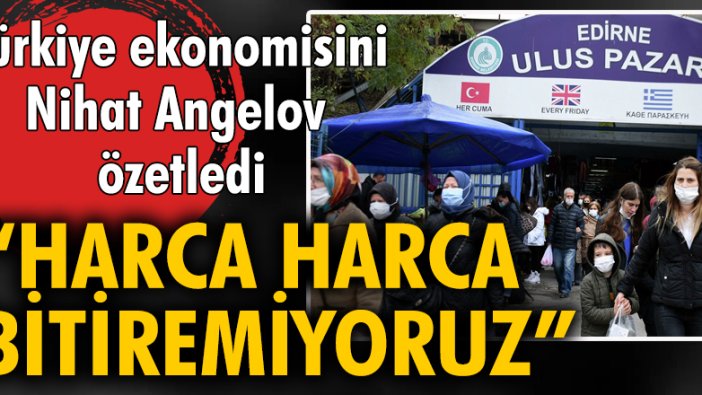 Türkiye ekonomisini Nihat Angelov özetledi: 