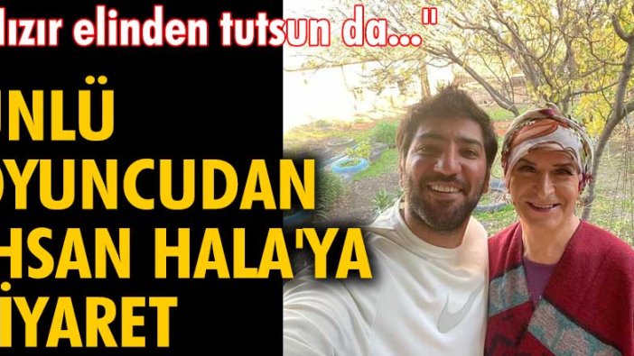 Sadakatsiz'in Aras'ı Berkay Ateş'ten İhsan Hala'ya ziyaret