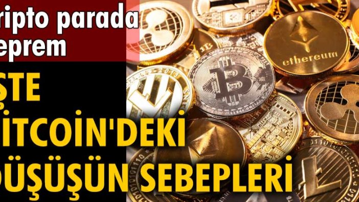 Düşüş sürecek mi? Kripto parada deprem: İşte Bitcoin'deki düşüşün sebepleri