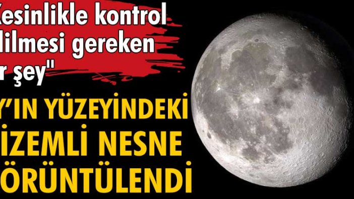 Ay’ın yüzeyindeki gizemli nesne görüntülendi