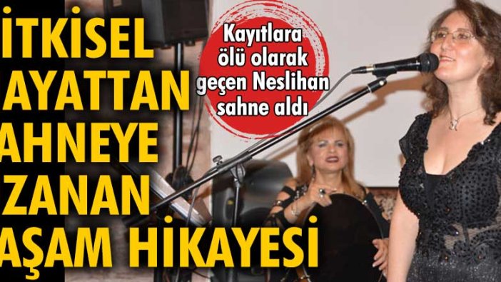 Neslihan Köse'nin bitkisel hayattan sahneye uzanan yaşam hikayesi