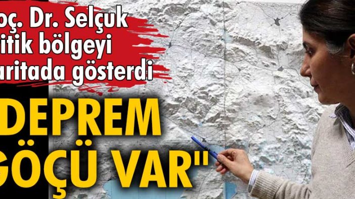 Doç. Dr. Selçuk kritik bölgeyi haritada gösterdi: Deprem göçü var