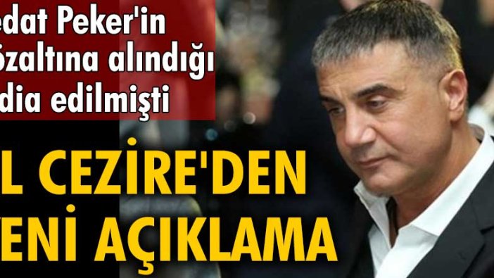 El Cezire'nin Sedat Peker gözaltına alındı iddiası yalanlandı