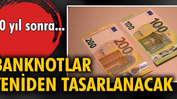 20 yıl sonra... Banknotlar yeniden tasarlanacak