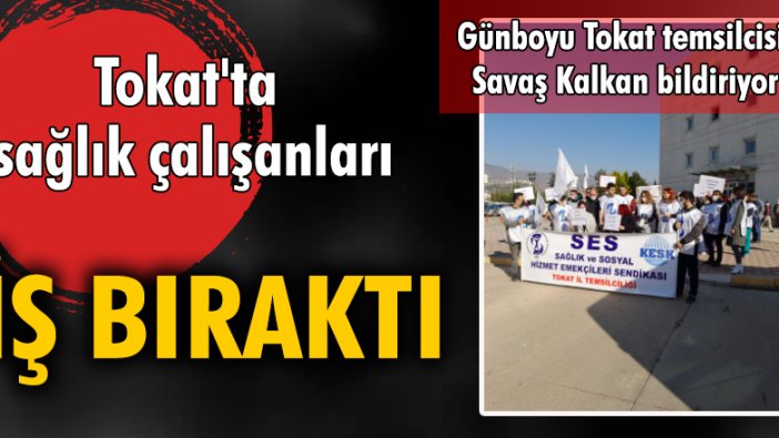 Tokat'ta sağlık çalışanları iş bıraktı