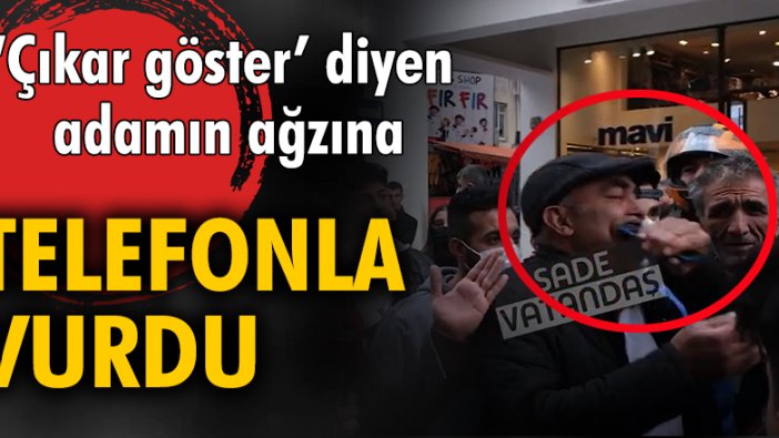 ‘Çıkar göster’ diyen adamın ağzına, telefonla vurdu