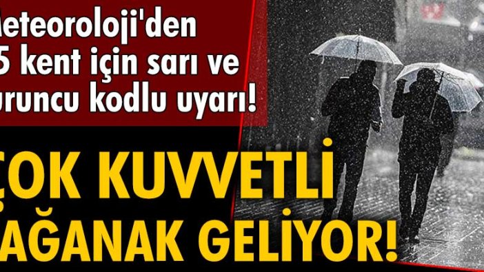 Meteoroloji'den çok kuvvetli sağanak yağış uyarısı!