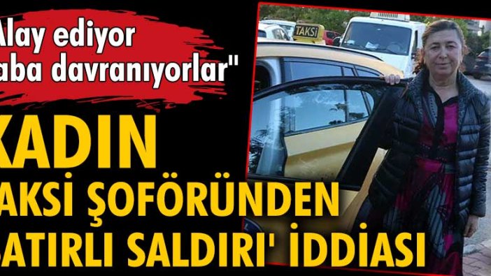 Antalya'da kadın taksi şoföründen 'satırlı saldırı' iddiası