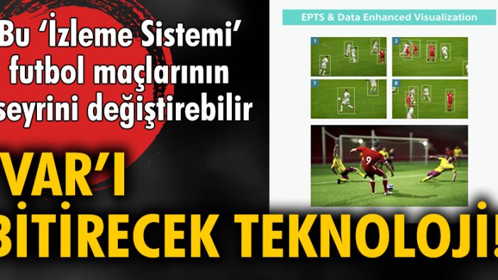 Bu 'İzleme Sistemi' futbol maçlarının seyrini değiştirebilir! 'VAR'ı bitirecek teknoloji!