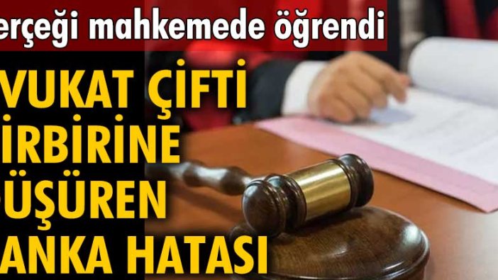 Avukat çifti birbirine düşüren banka hatası! Gerçeği mahkemede öğrendi