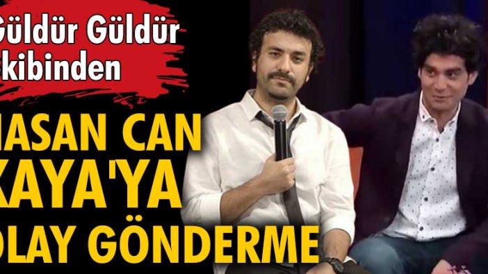 Güldür Güldür ekibinden Hasan Can Kaya'ya gönderme!