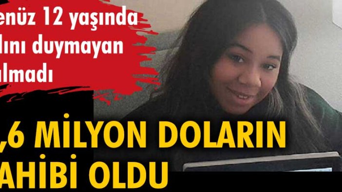 Henüz 12 yaşında adını duymayan kalmadı. 1,6 milyon doların sahibi oldu