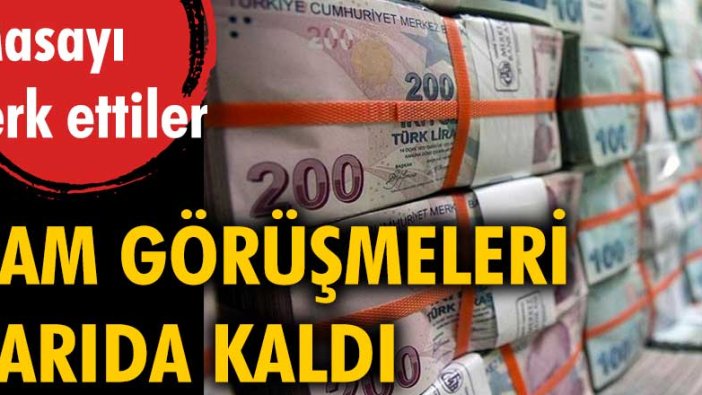 Zam görüşmeleri yarıda kaldı. Masayı terk ettiler