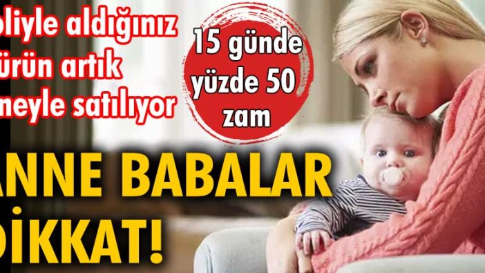 Anne babalar dikkat! Koliyle aldığınız o ürün artık taneyle satılıyor. 2 haftada yüzde 50 zam