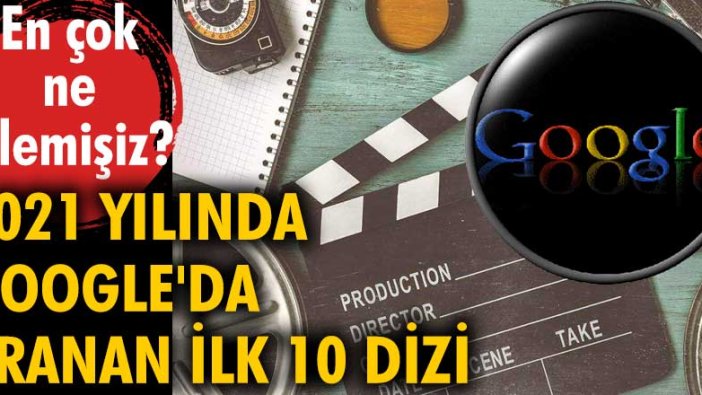 Türk milleti en çok ne izlemiş? 2021 yılında Google'da aranan ilk 10 dizi