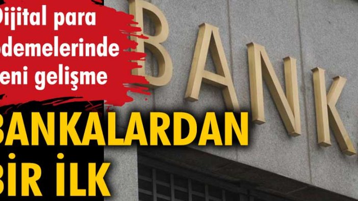 Bankalardan bir ilk... Dijital para ödemelerinde yeni gelişme