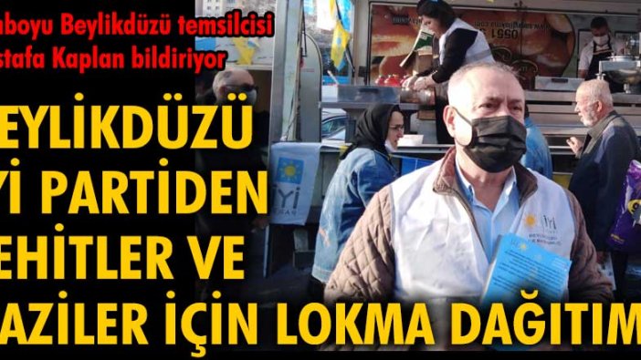 Beylikdüzü İYİ Parti'den Şehitler ve Gaziler için lokma dağıtımı