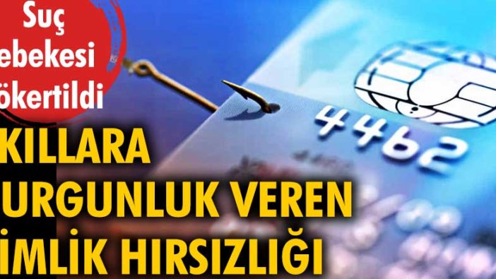 Akıllara durgunluk veren kimlik hırsızlığı. Suç şebekesi çökertildi