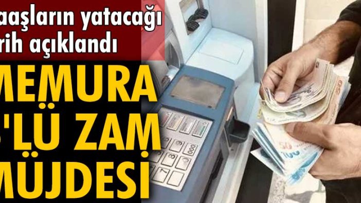 Maaşların yatacağı tarih açıklandı! Memura 3'lü zam müjdesi