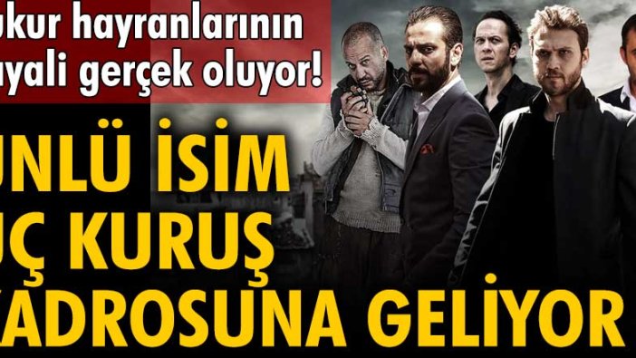 Çukur hayranlarının hayali gerçek oluyor!  Ünlü isim Üç Kuruş kadrosuna geliyor