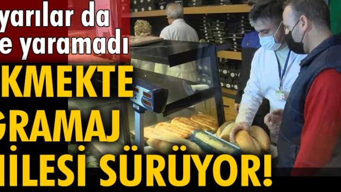 Uyarılar da işe yaramadı! Ekmekte gramaj hilesi sürüyor