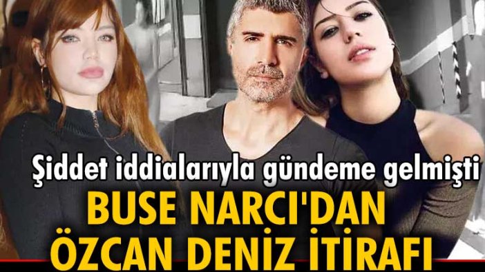 Buse Narcı'dan çok konuşulacak Özcan Deniz itirafı