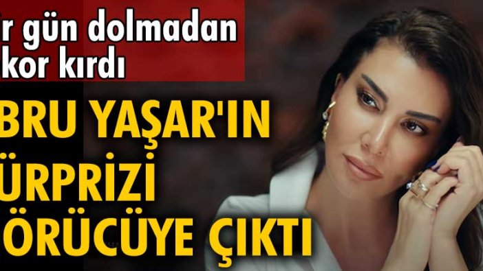 Ebru Yaşar'ın sürprizi  görücüye çıktı