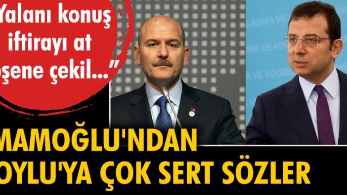 Ekrem İmamoğlu'ndan Süleyman Soylu'ya çok sert sözler: 