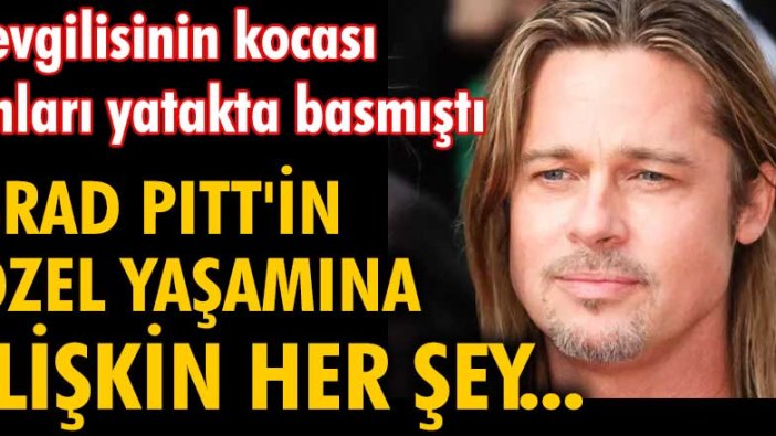 Brad Pit'in özel yaşamına ilişkin her şey...