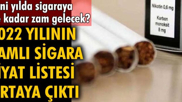 Yeni yılda sigaraya ne kadar zam gelecek? 2022 yeni yıl zamlı sigara fiyat listesi ortaya çıktı