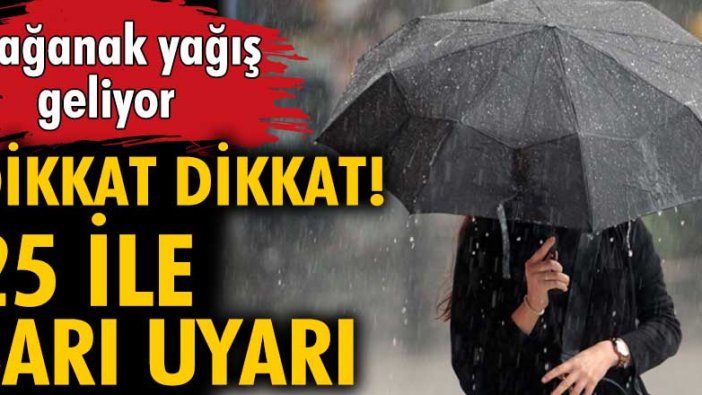 Meteoroloji 25 kent için uyardı! Sağanak yağış geliyor