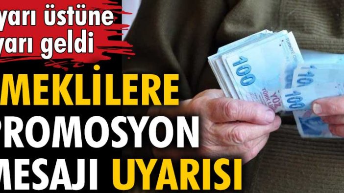 Uyarı üstüne uyarı geldi! Emeklilere promosyon mesajı uyarısı