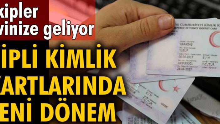 Ekipler evinize geliyor! Çipli kimlik kartlarında yeni dönem