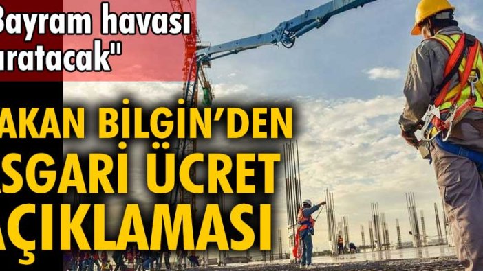 Çalışma ve Sosyal Güvenlik Bakanı Vedat Bilgin’den asgari ücret açıklaması