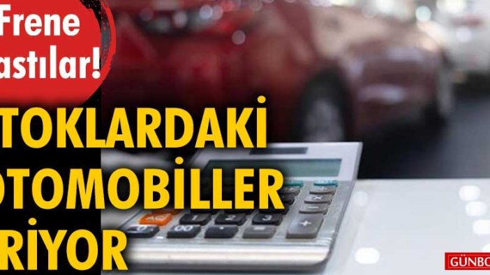 Stoklardaki otomobiller eriyor. Frene bastılar