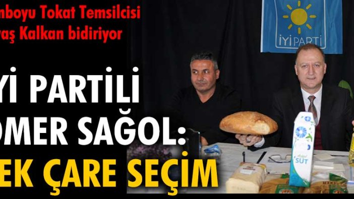 İYİ Partili Ömer Sağol: "Tek çare seçim"