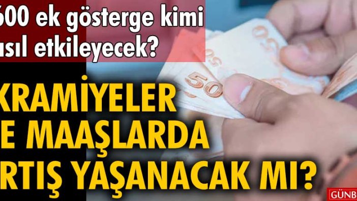 İkramiyeler ve maaşlarda artış yaşanacak mı? 3600 ek gösterge kimi, nasıl etkileyecek?