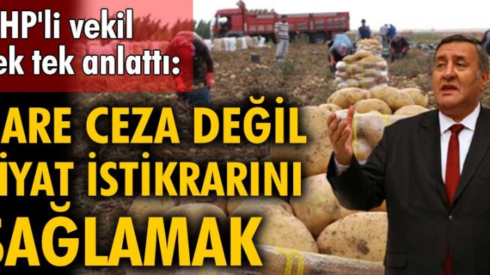 CHP Niğde Milletvekili Ömer Fethi Gürer stokçuluk yapanlara yönelik cezaları değerlendirdi