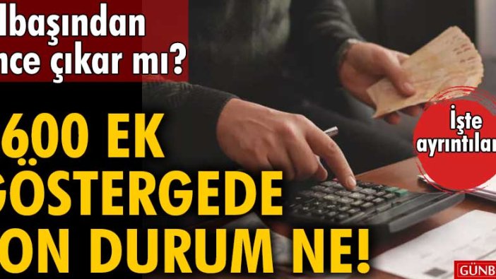 3600 ek gösterge son durum ne?  3600 ek gösterge yılbaşından önce çıkar mı?