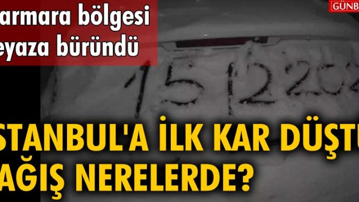 İstanbul'a ilk kar düştü! Yağış nerelerde