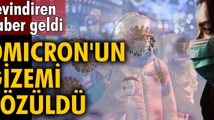 Sevindiren haber geldi! Omicron'un gizemi çözüldü