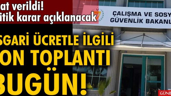 Asgari ücretle ilgili son toplantı bugün!